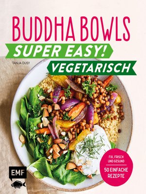 cover image of Buddha Bowls – Super easy! – Vegetarisch: Fix, frisch und gesund--über 50 einfache Rezepte